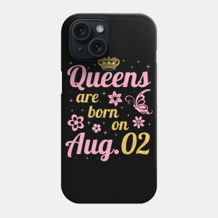 Queens Are Born On August 02 Happy Birthday To Me You Nana Mommy Sister Wife Daughter Phone Case
