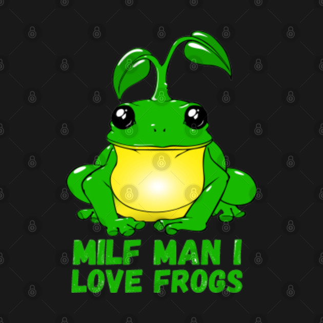 Disover Milf Man I Love Frogs Green - Milf Man I Love Frogs - T-Shirt