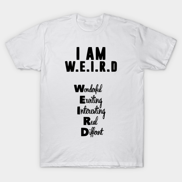 Proud to be Weird - Confidence Quote - T-Shirt | TeePublic