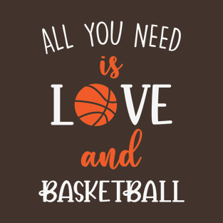 All you need is love and Basketball T-Shirt