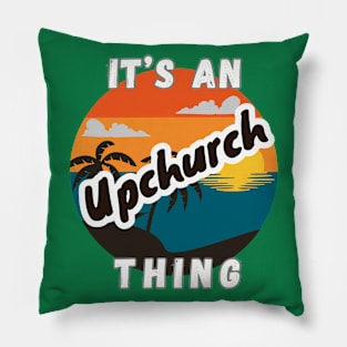 It's An Upchurch Thing Pillow