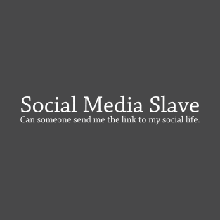 Social Media Slave T-Shirt