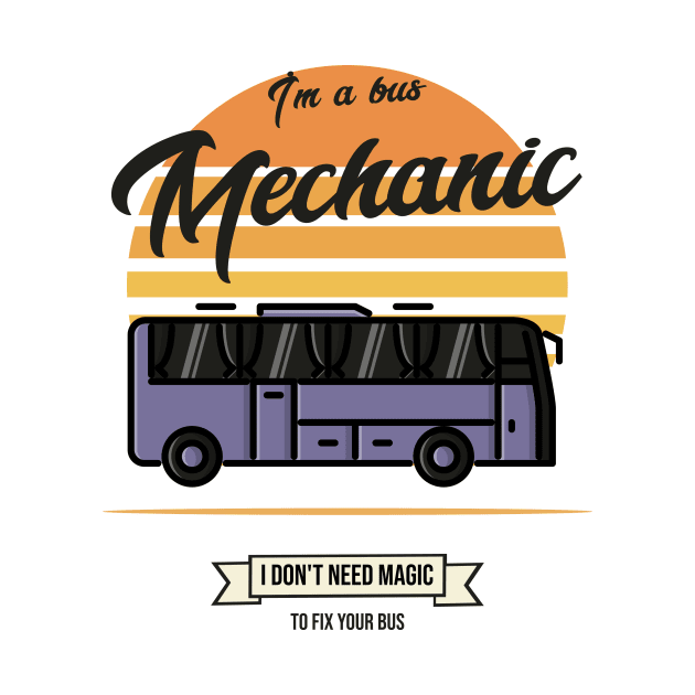 Im a bus mechanic I don't need magic to fix your bus by FuntasticDesigns