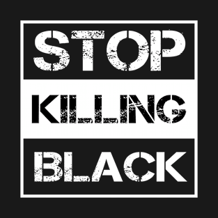 Stop Killing Black T-Shirt