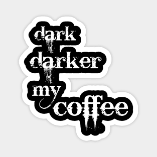 dark, darker my coffee Magnet