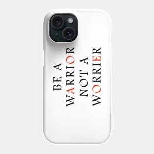 Be a WARRIOR not a worrier Phone Case