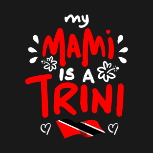 My Mami Is A Trini | Trinidad And Tobago | Trini To De Bone | Trinidad Slang T-Shirt