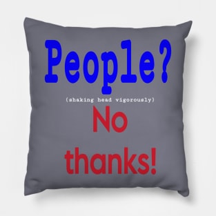 People? (shaking head vigorously) No Thanks! - Back Pillow