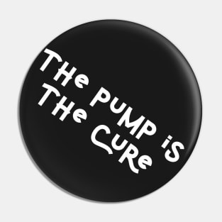 The pump is the cure Pin