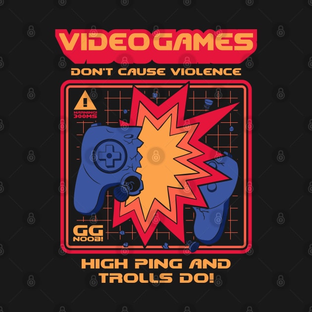 Video Games Don't Cause Violence - High Ping and Trolls Do! by Sachpica