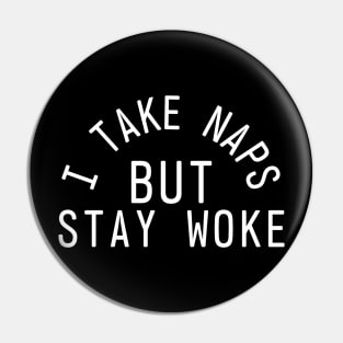 I Take Naps But Stay Woke Pin