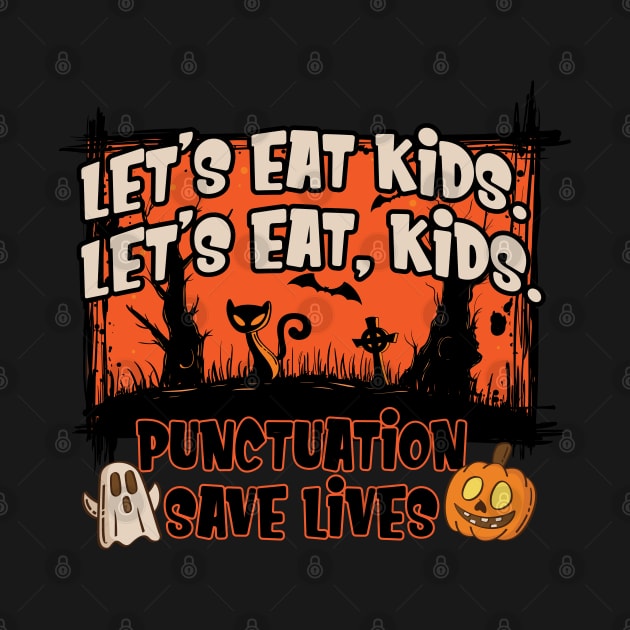 Halloween Let's Eat Kids Punctuation Saves Lives by cranko