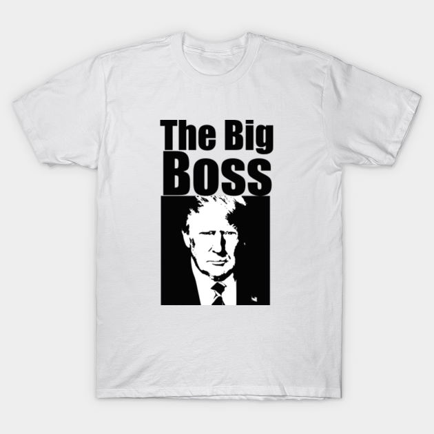 Discover Trump: The Big Boss - Donald Trump - T-Shirt