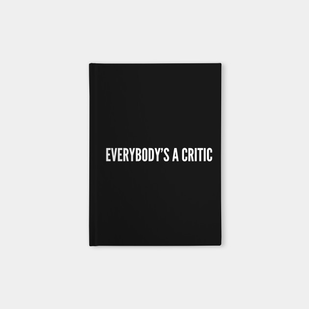 Funny Catchphrase Everybody S A Critic Spongebob Statement Humor Slogan Quotes Saying Tv Spongebobg Notebook Teepublic