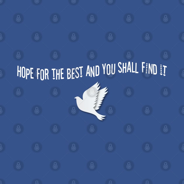 Hope For The Best And You Shall Find It by GlossyArtTees