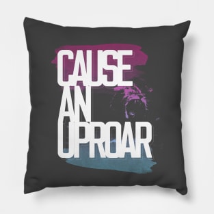 Cause an Uproar Pillow