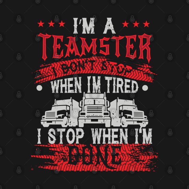 Teamsters Gift, Union worker, I stop when I'm done by laverdeden