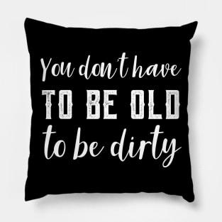 Funny Old To Be Dirty Joke Pillow