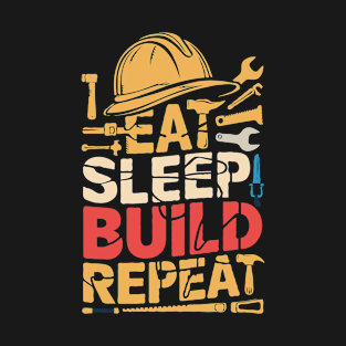 Eat Sleep Build Repeat. Funny Building T-Shirt