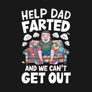 Help Dad Farted and We Can't Get Out T-Shirt