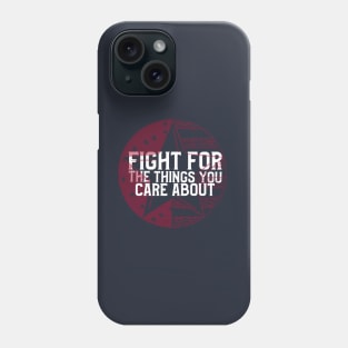 FIGHT FOR THE THINGS YOU CARE ABOUT Phone Case