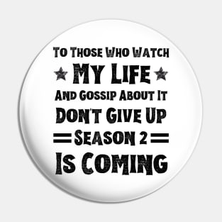 To Those Who Watch My Life And Gossip About It Don't Give Up Season 2 Is Coming, Funny Sayings Pin