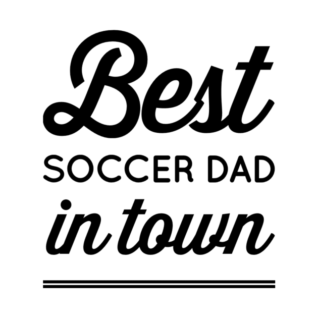 Best Soccer Dad In Town by SoccerFam