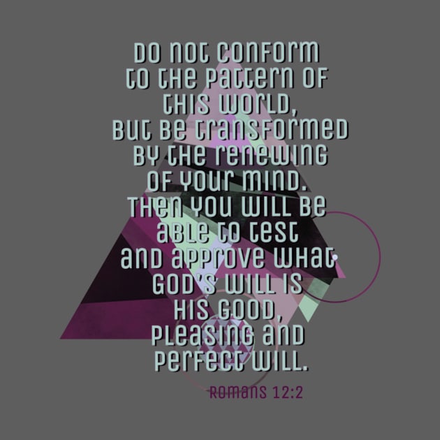 Do Not be Conformed,  Romans 12: 2 by AlondraHanley