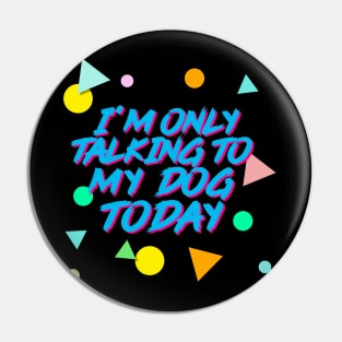 I'm Only Talking To My Dog Today - Aesthetic 90s Style Pin