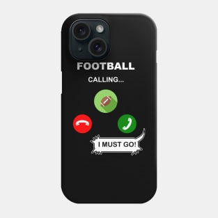 Football Calling, I must go Phone Case