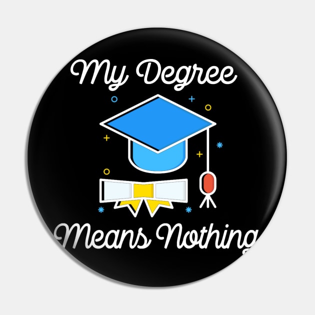 My Degree Means Nothing - Millennial Problems Pin by ballhard