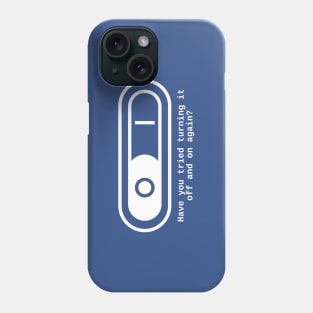 Have you tried to switch it off and on again? Phone Case