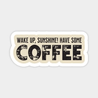 "Wake Up, Sunshine! Have Some Coffee" Cute Typography Art Magnet