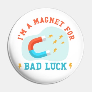 Bad Luck Magnet Pin