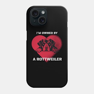 I am Owned by a Rottweiler  Gift for Rottweiler  Lovers Phone Case