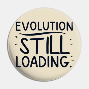 Evolution still loading Pin