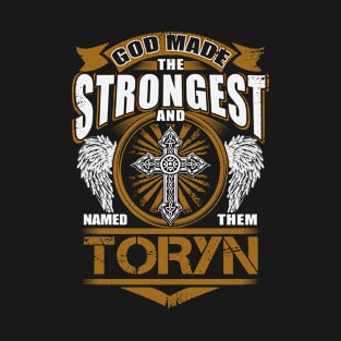 Toryn Name T Shirt - God Found Strongest And Named Them Toryn Gift Item T-Shirt