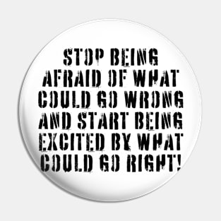 Stop Being Afraid Pin