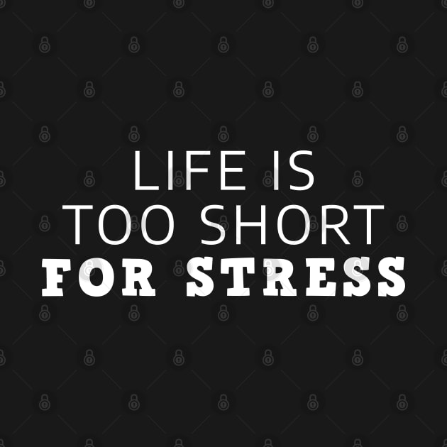 Life Is Too Short For Stress by Texevod