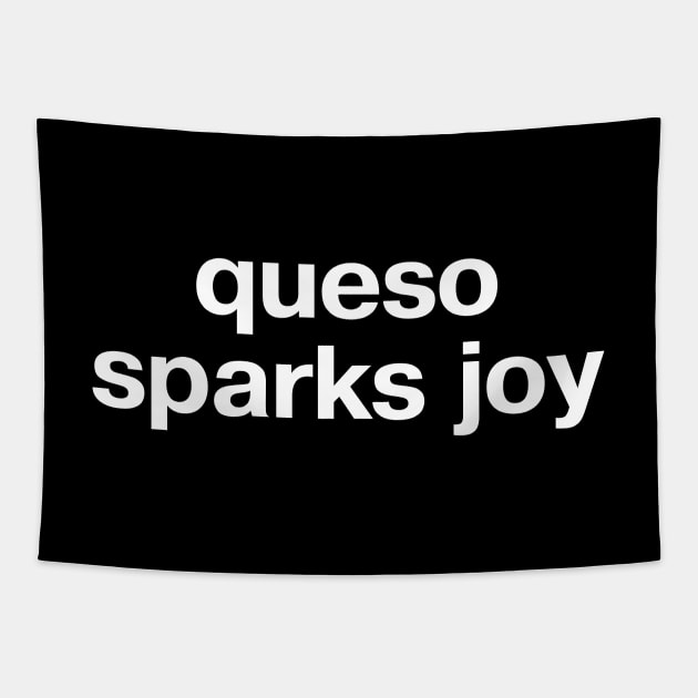 "queso sparks joy" in plain white letters - no one's sad with chips and dip Tapestry by TheBestWords