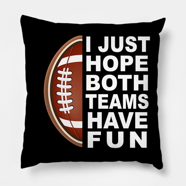 I Just Hope Both Teams Have Fun Pillow by ArchmalDesign