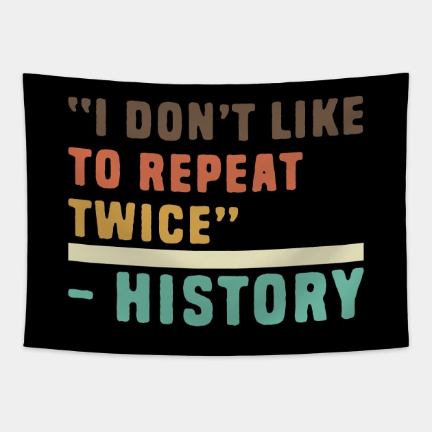 Funny history i don't like to repeat twice Tapestry by Shirts That Bangs