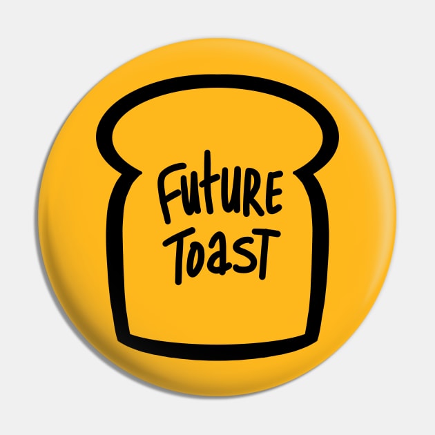 Future toast Pin by GiMETZCO!