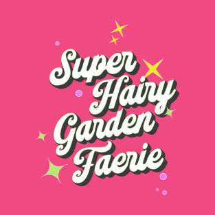 Super Hairy Garden Fairy ( white lettering ) T-Shirt