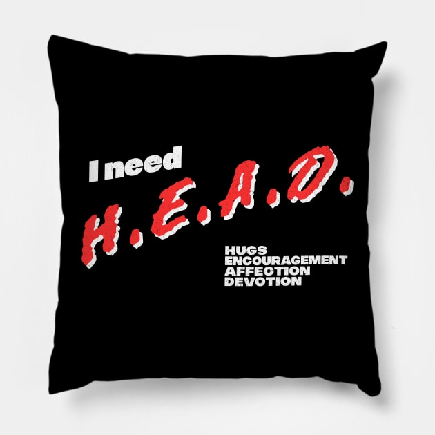 I Need HEAD --- Wholesome Meme Design Pillow by DankFutura