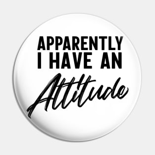 Apparently I have an attitude Pin