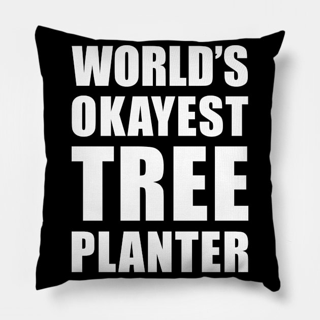 World's Okayest Tree Planter Funny Saying Pillow by BlueTodyArt