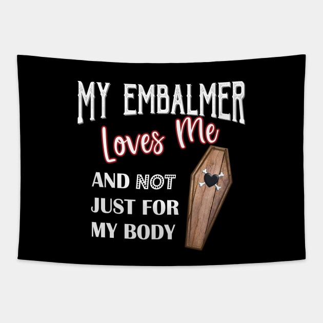 My Embalmer Loves Me Mortuary Humor Coffin Tapestry by Graveyard Gossip
