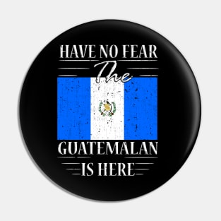 Have No Fear The Guatemalan Is Here Pin