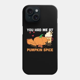 You had me at pumpkin spice funny pumpkin spice lover gift T-shirt Phone Case